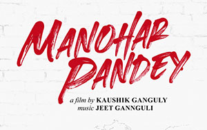 Official poster of Kaushik Ganguly`s Hindi film, `Manohar Pandey`